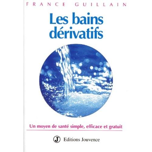 Les Bains Derivatifs - Un Moyen De Sante Simple, Efficace Et Gratuit   de Guillain France  Format Broch 