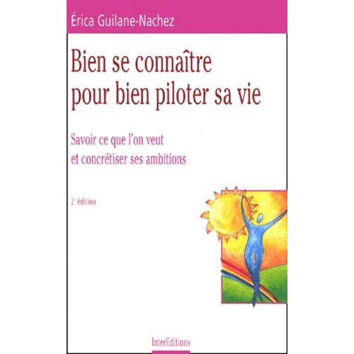 Bien Se Connaitre Pour Bien Piloter Sa Vie - Savoir Ce Que L'on Veut Et Concretiser Ses Ambitions, 2eme Edition   de Guilane-Nachez Erica  Format Broch 