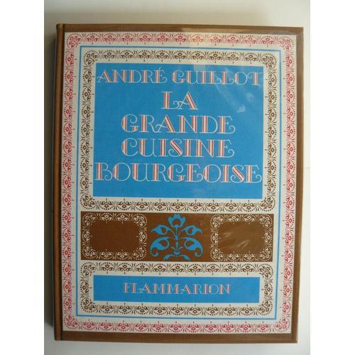 La Grande Cuisine Bourgeoise - Souvenirs, Secrets, Recettes   de Jacquemin, Andr 