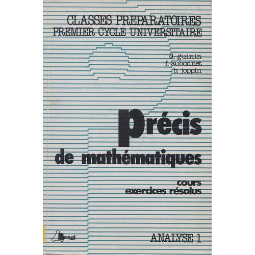Classes Prparatoires, Premier Cycle Universitaire, Prcis De Mathmatiques, Cours Et Exercices Rsolus, Analyse 1   de Guinin D. 