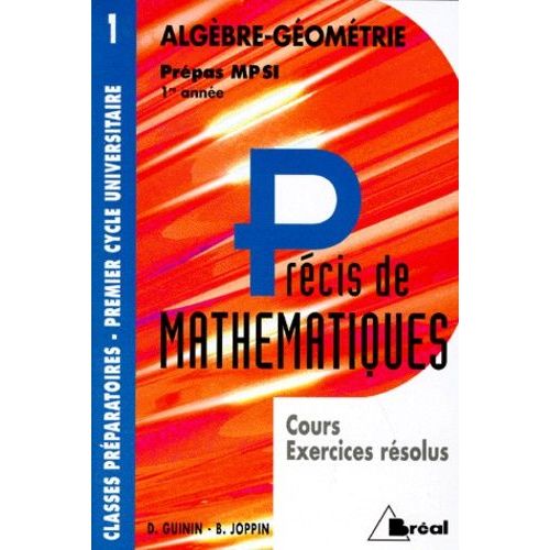 Precis De Mathematiques - Tome 1, Algbre-Gomtrie, Cours Et Exercices Rsolus, Prpas Mpsi 1re Anne   de daniel guinin  Format Broch 