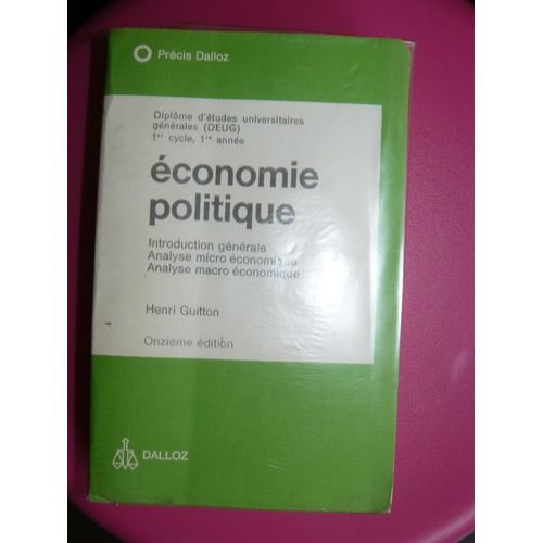 conomie Politique N 1 - Introduction Gnrale, Analyse Micro-conomique, Analyse Macro-conomique - Diplme D'tudes Universitaires Gnrales, 1 Cycle, 1 Anne   de henri guitton 