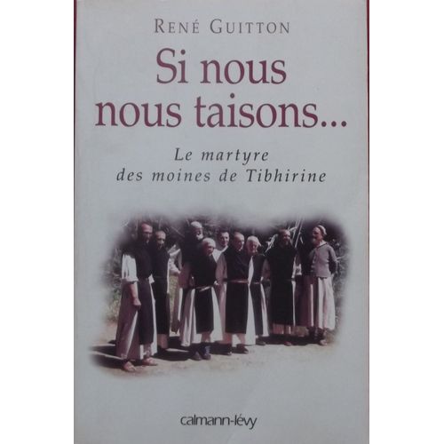 Si Nous Nous Taisons... Le Martyre Des Moines De Tibhirine   de GUITTON Ren 