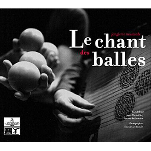 Le Chant Des Balles - Jonglerie Musicale   de Jean-Michel Guy  Format Reli 