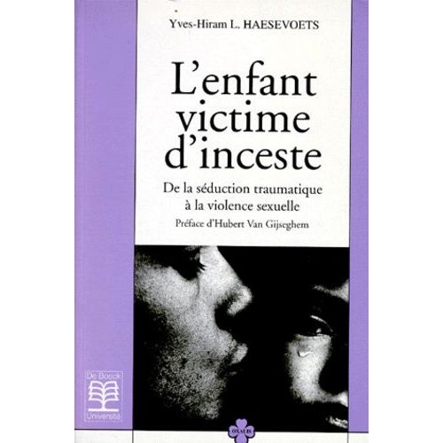 L'enfant Victime D'inceste - De La Sduction Traumatique  La Violence Sexuelle, Rflexion Thrico-Clinique Sur La Psychopathologie De L'inceste   de Haesevoets Yves-Hiram  Format Broch 