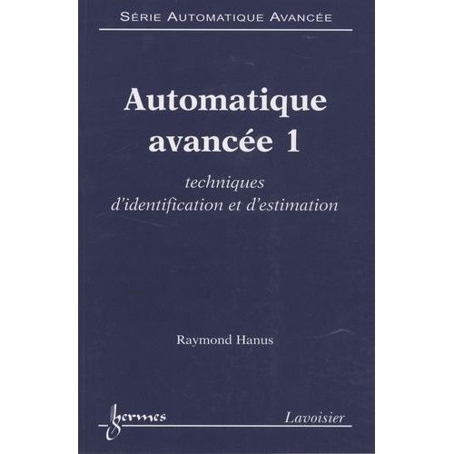 Automatique Avance - 3 Volumes : Tome 1, Techniques D'identification Et D'estimation - Tome 2, Commande Des Systmes Non Linaires - Tome 3, Asservissement Et Commande Des Robots   de Hanus Raymond  Format Pack 