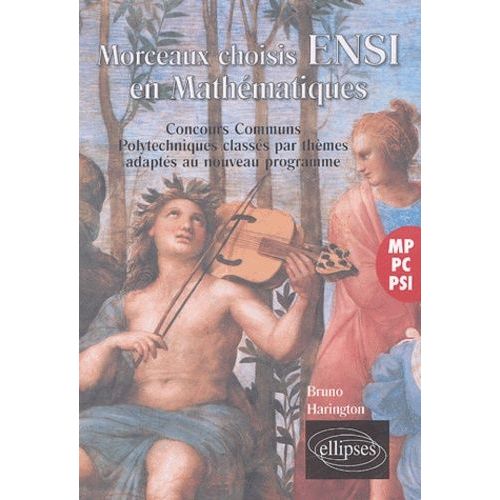 Morceaux Choisis Ensi En Mathmatiques - M-Pc-Psi, Concours Communs Polytechniques Classs Par Thmes Adapts Aux Nouveaux Programmes   de Harington Bruno  Format Broch 