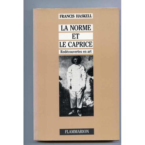 La Norme Et Le Caprice - Redcouvertes En Art : Aspects Du Got Et De La Collection En France Et En Angleterre, 1789-1914   de francis haskell  Format Beau livre 