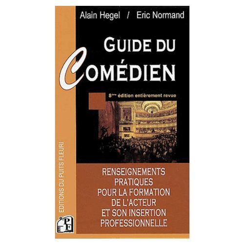 Guide Du Comdien - Comment Devenir Un Acteur Et Russir Dans Le Milieu Artistique ?   de alain hgel 