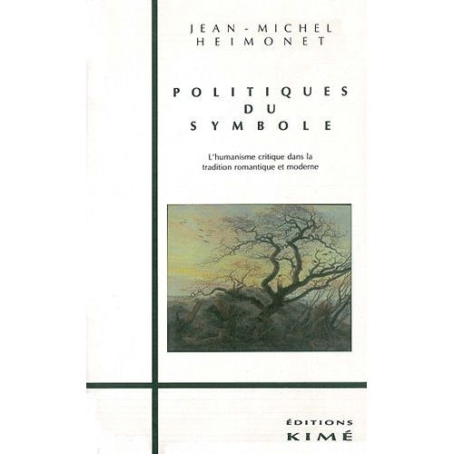 Politiques Du Symbole - L'humanisme Critique Dans La Tradition Romantique Et Moderne   de jean-michel heimonet  Format Broch 
