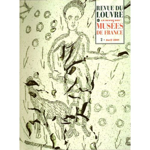 Revue Du Louvre - La Revue Des Musees De France - N2 - Avril 2001 - Une Coupe En Verre A Decor Chretien Du Ive Siecle - Deux Vases De Mariage Du Ve Siecle - Vasari - Rodin Vu Par Bourdelle ...