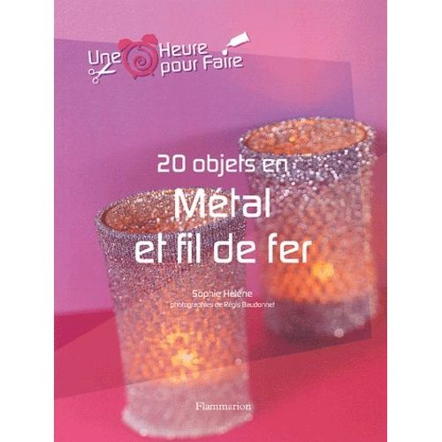 20 Objets En Mtal Et Fil De Fer    Format Broch 