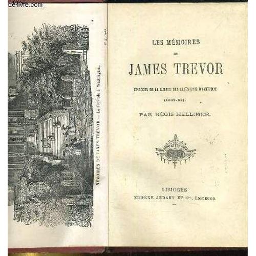 Les Mmoires De James Trevor. Episodes De La Guerre Des Etats-Unis D'amrique (1661-62) de Hellimer Rgis