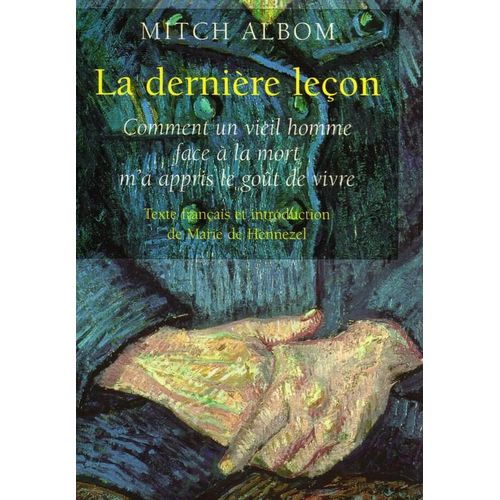 La Dernire Leon - Comment Un Vieil Homme Face  La Mort M'a Appris Le Got De Vivre   de Hennezel, Marie de 