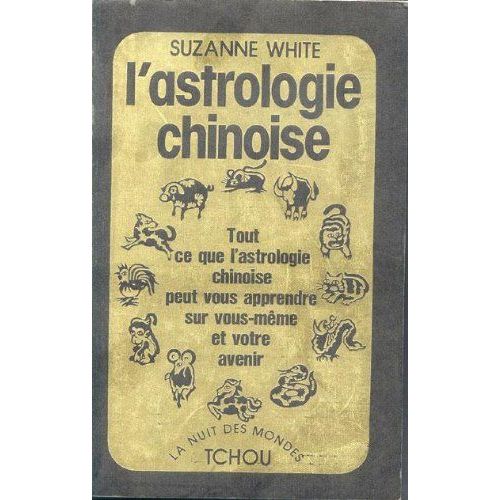 L'astrologie Chinoise - Tout Ce Que L'astrologie Chinoise Peut Vous Apprendre Sur Vous-Mme Et Votre Avenir   de simone hilling 