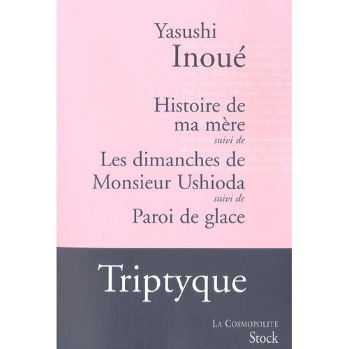 Histoire De Ma Mre, Les Dimanches De Monsieur Ushioda, Paroi De Glace   de Inou Yasushi  Format Beau livre 