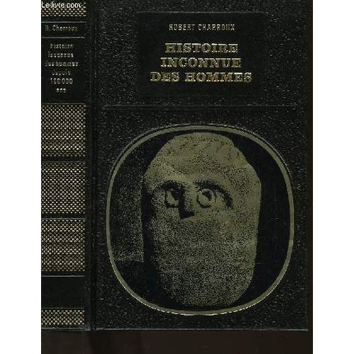 Histoire Inconnue Des Hommes Depuis Cent Mille Ans   de robert charroux 