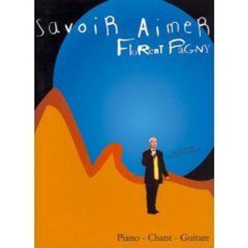 Savoir Aimer, Florent Pagny - Piano, Chant, Guitare   de Florent Pagny  Format Broch 