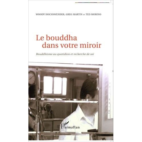 Le Bouddha Dans Votre Miroir - Bouddhisme Au Quotidien Et Recherche De Soi   de Hochswender Woody  Format Broch 