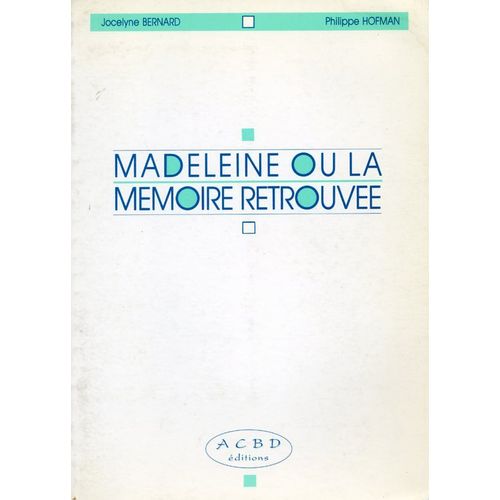 Madeleine Ou La Mmoire Retrouve - Le Plaisir D'utiliser Sa Mmoire Au Quotidien   de Hofman, Philippe 