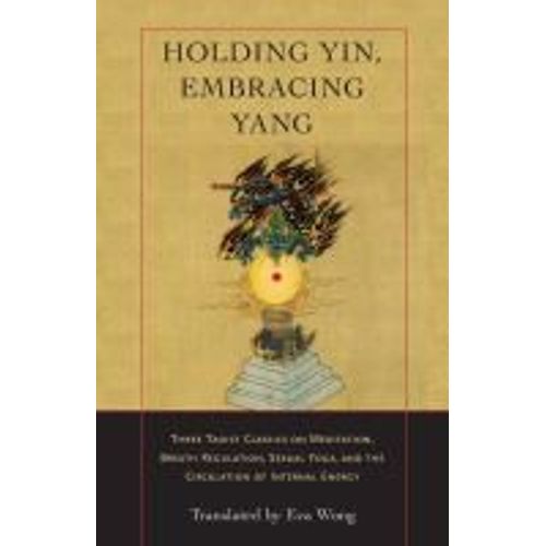 Holding Yin, Embracing Yang    Format Broch 