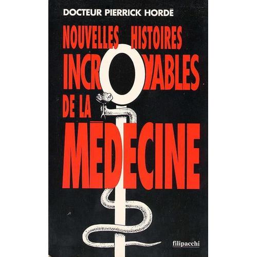 Nouvelles Histoires Incroyables De La Mdecine - Nouvelles Histoires Incroyables De La Mdecine   de pierrick hord  Format Broch 