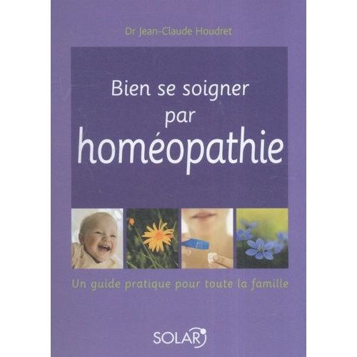 Bien Se Soigner Par Homopathie - Un Guide Pratique Pour Toute La Famille    Format Spiral 