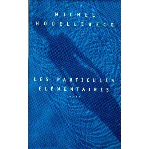 Les Particules lmentaires   de michel houellebecq 