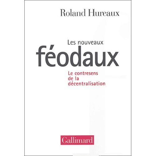 Les Nouveaux Fodaux - Le Contresens De La Dcentralisation   de Hureaux Roland  Format Beau livre 