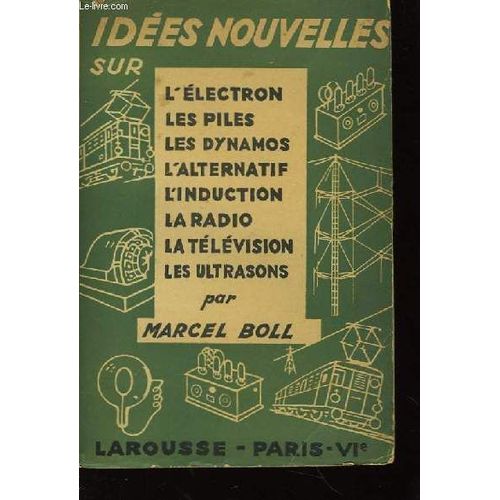 Ides Nouvelles Sur L'lectron, Les Piles, Les Dynamos, L'alternatif, L'induction, La Radio, La Tlvision Et Les Ultrasons   de marcel boll 