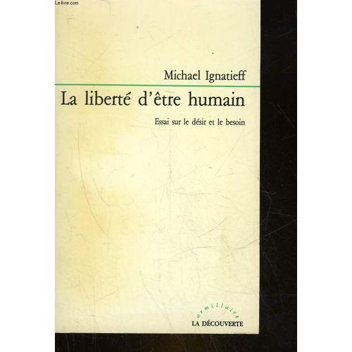 La Libert D'tre Humain - Essai Sur Le Dsir Et Le Besoin   de michael ignatieff  Format Broch 