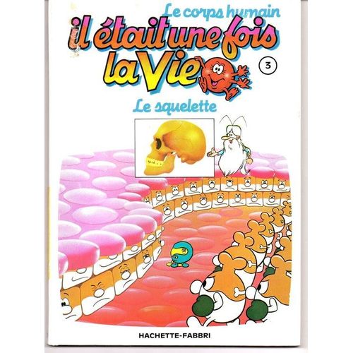 Il était Une Fois La Vie Le Corps Humain Il était une fois la vie le corps humain - le squelette tome 3 | Rakuten