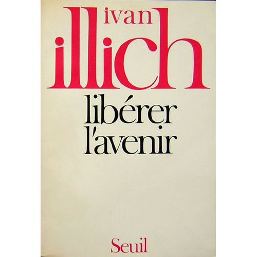 Librer L'avenir. Appel  Une Rvolution Des Institutions   de ivan illich 