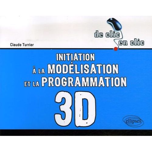 Initiation  La Modlisation Et  La Programmation 3d   de Turrier Claude  Format Broch 