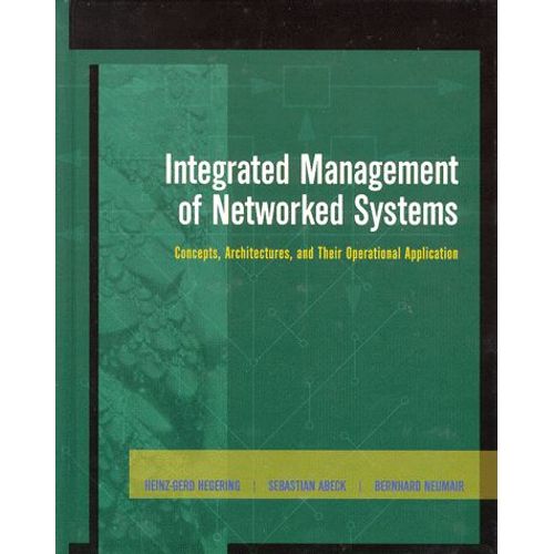 Integrated Management Of Networked Systems - Concepts, Architectures, And Their Operational Application   de Bernhard Neumair  Format Reli 