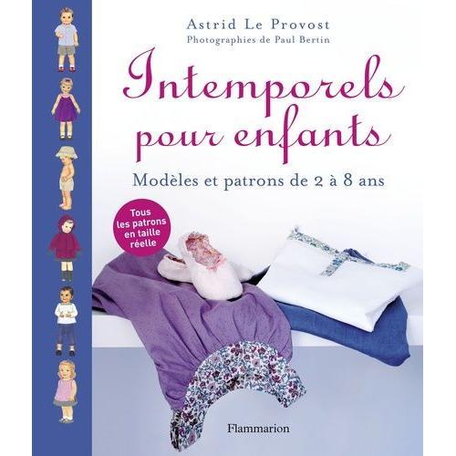 Intemporels Pour Enfants - Modles Et Patrons De 2  8 Ans   de Le Provost Astrid  Format Beau livre 