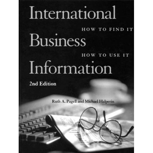 International Business Information: How To Find It, How To Use It   de Ruth A. Pagell 