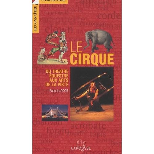 Le Cirque - Du Thtre questre Aux Arts De La Piste   de Jacob Pascal  Format Broch 