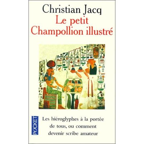 Le Petit Champollion Illustr - Les Hiroglyphes  La Porte De Tous Ou Comment Devenir Scribe Amateur Tout En S'amusant    Format Poche 
