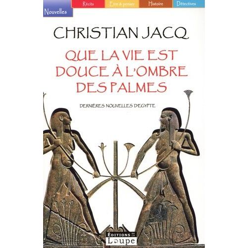 Que La Vie Est Douce  L'ombre Des Palmes - Dernires Nouvelles D'egypte   de Jacq Christian  Format Beau livre 