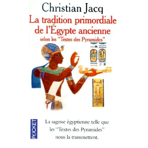 La Tradition Primordiale De L'egypte Ancienne - Selon Les Textes Des Pyramides   de Jacq Christian  Format Poche 
