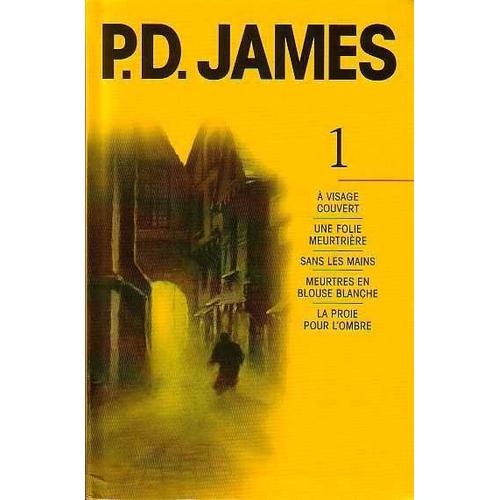 P D James Intgrales - T 1, A Visage Dcouvert ; Une Folie Meurtrire ; Sans Les Mains ; Meurtres En Blouse Blanches ; La Proie Pour L'ombre   de p d james 