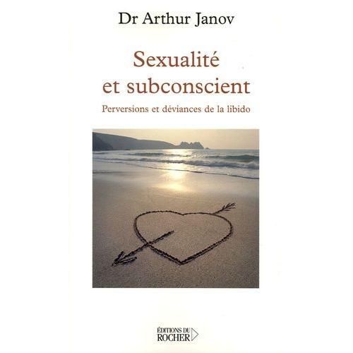 Sexualit Et Subconscient - Perversions Et Dviances De La Libido   de arthur janov  Format Broch 
