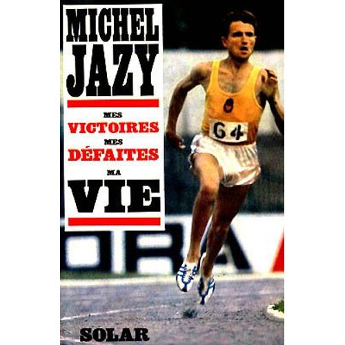 Mes Victoires Mes Dfaites Ma Vie   de michel jazy