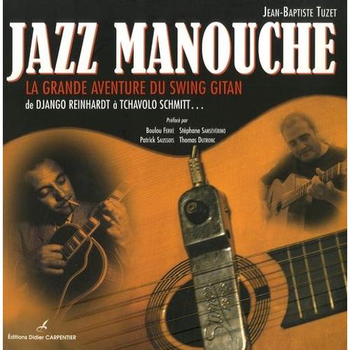 Jazz Manouche - La Grande Aventure Du Swing Gitan De Django Reinhardt  Tchavolo Schmitt   de Tuzet Jean-Baptiste  Format Beau livre 