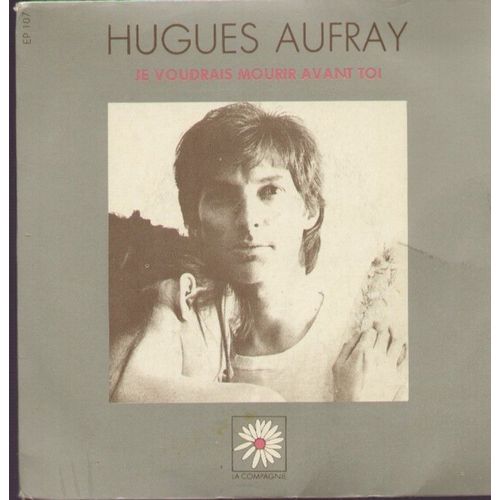 Je Voudrais Mourir Avant Toi - Quatre Murs Et Volets Clos  /  Et La Nuit Dans Tes Bras - Car C'est Un Nouveau Jour - Hugues Aufray
