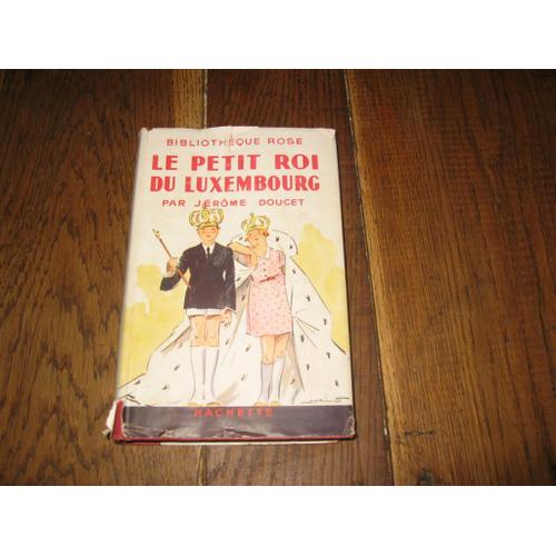 Le Petit Roi Du Luxembourg  ( Bibliotheque Rose Avec Jaquette )1948   de doucet, jerome  Format Beau livre 