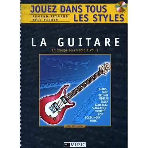 Jouez Dans Tous Les Styles - En Groupe Ou En Solo La Guitare Volume 1