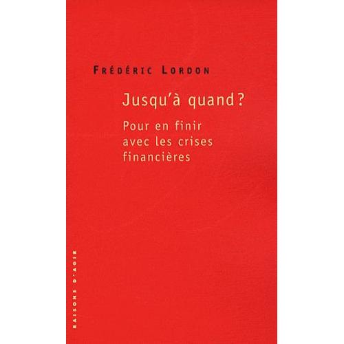 Jusqu' Quand ? - Pour En Finir Avec Les Crises Financires   de Frdric Lordon  Format Broch 