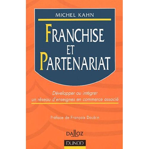 Franchise Et Partenariat - Dvelopper Ou Intgrer Un Rseau D'enseignes En Commerce Associ   de Michel Kahn  Format Broch 